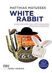 White Rabbit oder der Abschied vom gesunden Menschenverstand